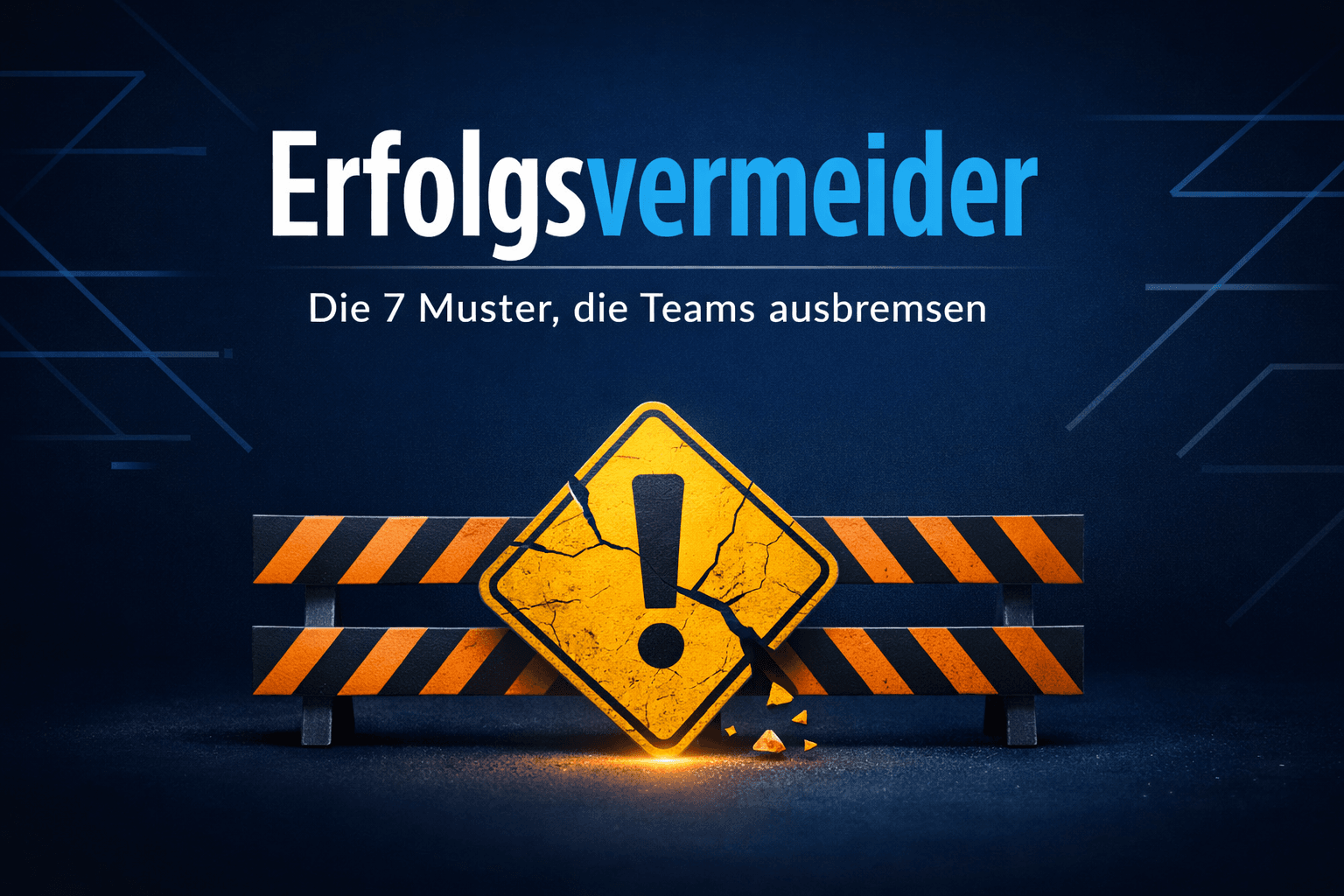 Erfolgsvermeider – Ratgeber für Chefs über die 7 Muster, die Teams ausbremsen. Dunkelblauer Hintergrund mit Warnsymbol und klarer Typografie.