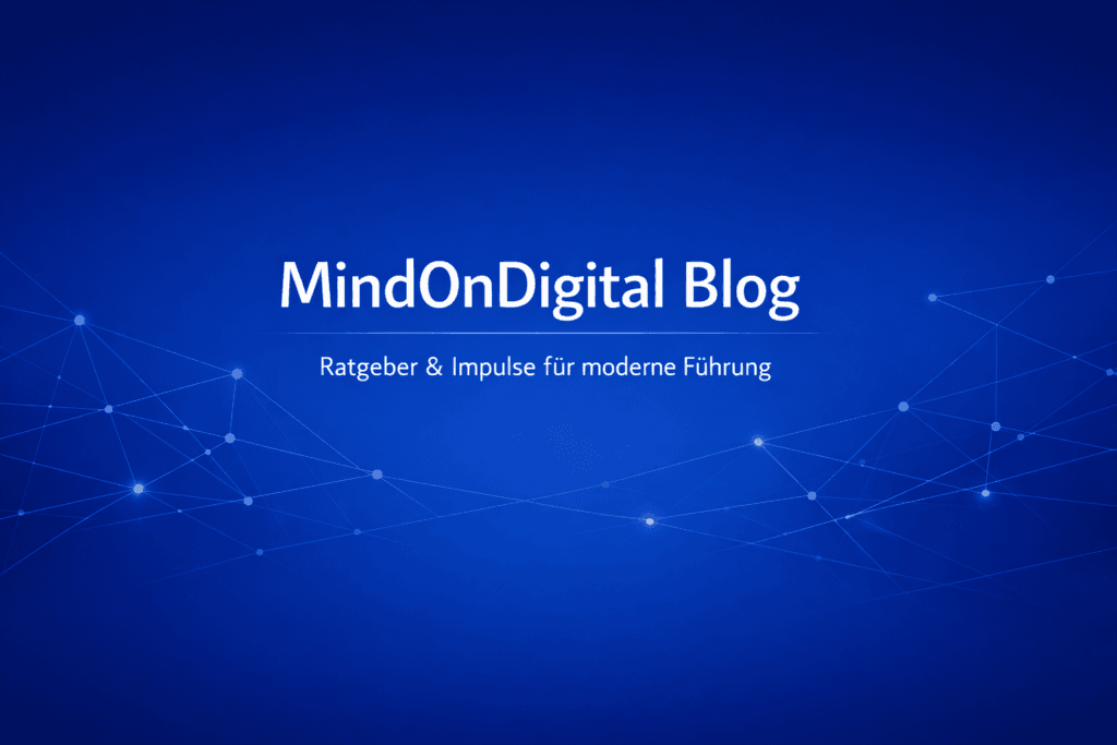 MindOnDigital Blog – Ratgeber & Impulse für moderne Führung im digitalen Business-Stil